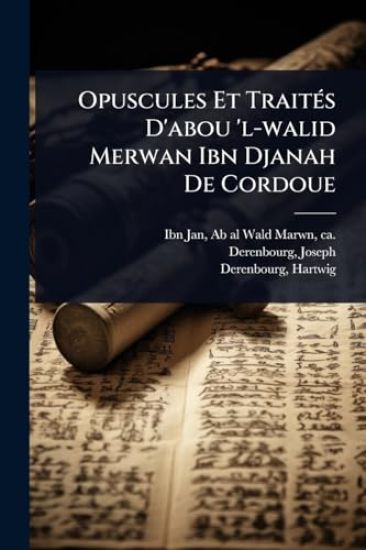 Opuscules Et TraitÃ(c)s D'abou 'l-walid Merwan Ibn Djanah De Cordoue