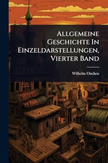 Allgemeine Geschichte In Einzeldarstellungen, Vierter Band