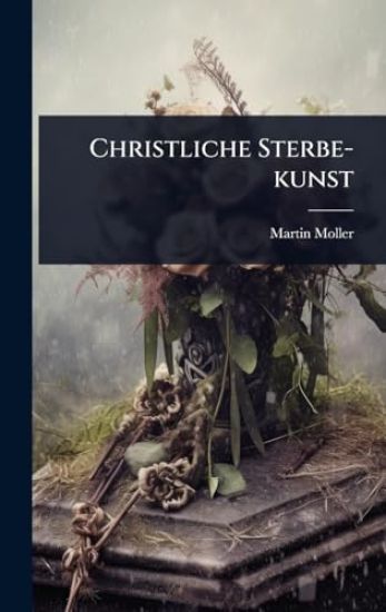 Christliche Sterbe-kunst