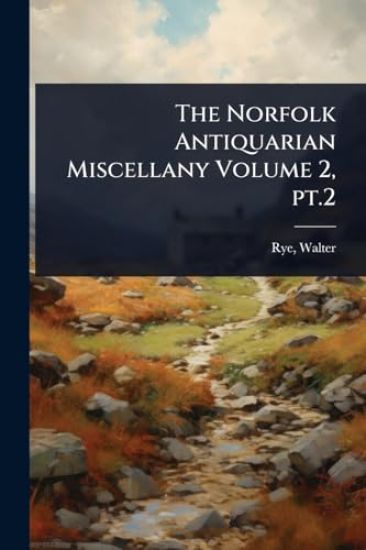 The Norfolk Antiquarian Miscellany Volume 2, pt.2