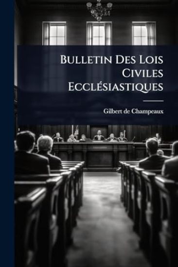 Bulletin Des Lois Civiles EcclÃ(c)siastiques