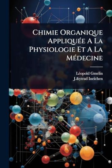 Chimie Organique AppliquÃ(c)e A La Physiologie Et A La MÃ(c)decine