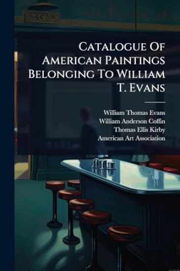 Catalogue Of American Paintings Belonging To William T. Evans