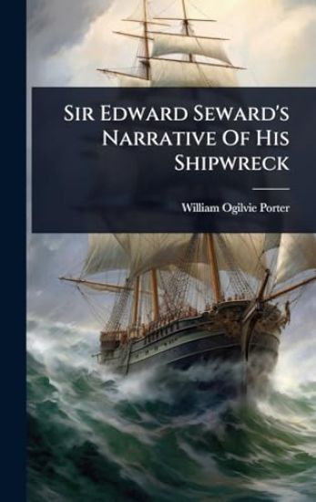 Sir Edward Seward's Narrative Of His Shipwreck