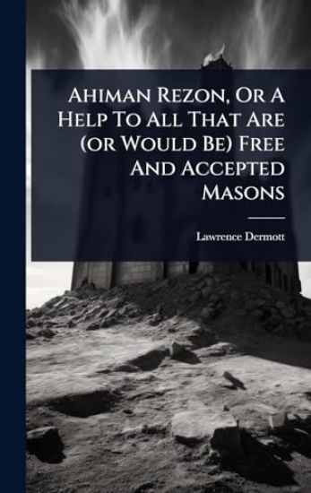 Ahiman Rezon, Or A Help To All That Are (or Would Be) Free And Accepted Masons
