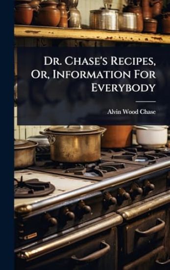 Dr. Chase's Recipes, Or, Information For Everybody