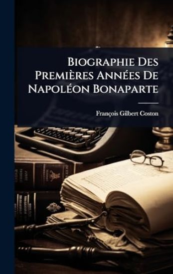 Biographie Des Premières AnnÃ(c)es De NapolÃ(c)on Bonaparte