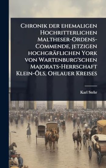 Chronik der ehemaligen Hochritterlichen Maltheser-Ordens-Commende, jetzigen hochgräflichen York von Wartenburg'schen Majorats-Herrschaft Klein-Ã-ls, Ohlauer Kreises
