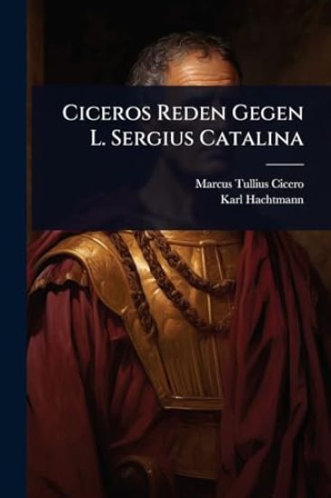 Ciceros Reden Gegen L. Sergius Catalina