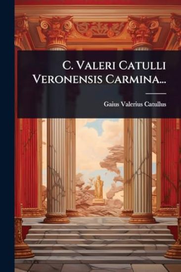 C. Valeri Catulli Veronensis Carmina...