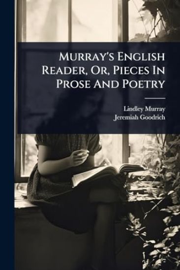 Murray's English Reader, Or, Pieces In Prose And Poetry