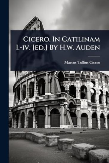 Cicero. In Catilinam I.-iv. [ed.] By H.w. Auden