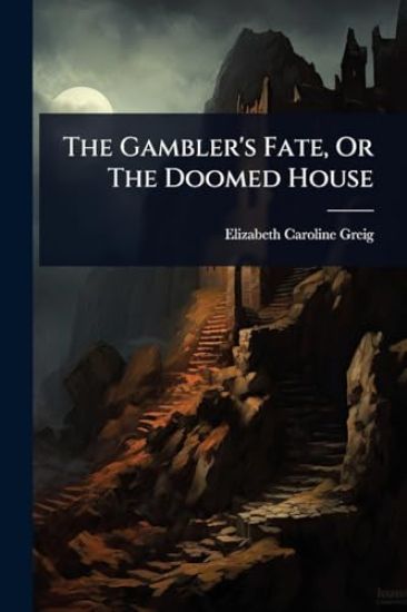 The Gambler's Fate, Or The Doomed House