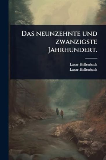 Das neunzehnte und zwanzigste Jahrhundert.