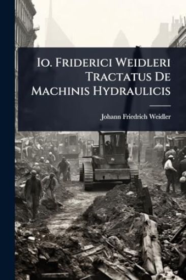 Io. Friderici Weidleri Tractatus De Machinis Hydraulicis