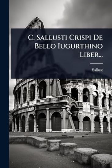 C. Sallusti Crispi De Bello Iugurthino Liber...