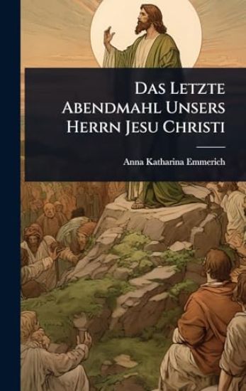 Das Letzte Abendmahl Unsers Herrn Jesu Christi