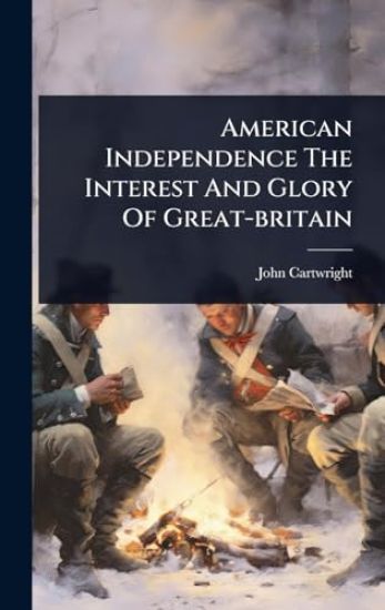 American Independence The Interest And Glory Of Great-britain