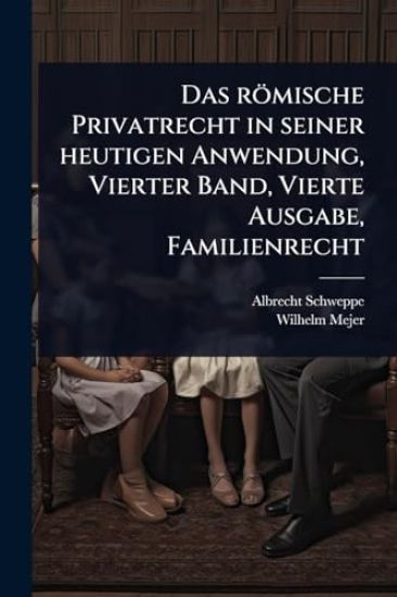 Das römische Privatrecht in seiner heutigen Anwendung, Vierter Band, Vierte Ausgabe, Familienrecht