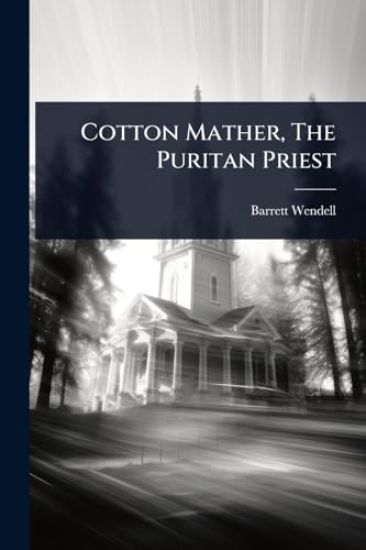 Cotton Mather, The Puritan Priest