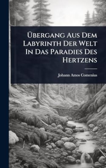 Ã?bergang Aus Dem Labyrinth Der Welt In Das Paradies Des Hertzens