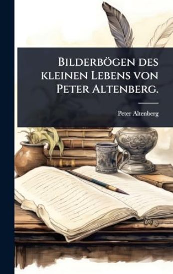 Bilderbögen des kleinen Lebens von Peter Altenberg.