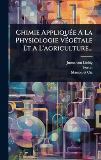 Chimie AppliquÃ(c)e A La Physiologie VÃ(c)gÃ(c)tale Et A L'agriculture...