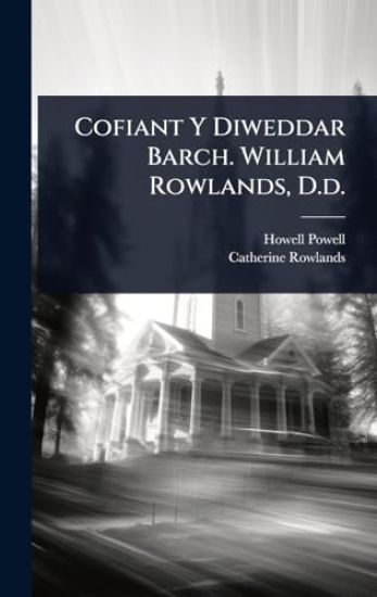 Cofiant Y Diweddar Barch. William Rowlands, D.d.