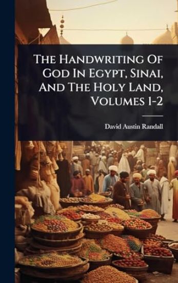The Handwriting Of God In Egypt, Sinai, And The Holy Land, Volumes 1-2