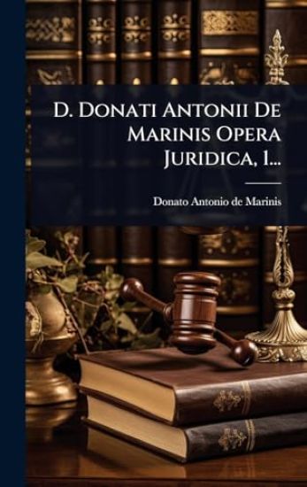 D. Donati Antonii De Marinis Opera Juridica, 1...