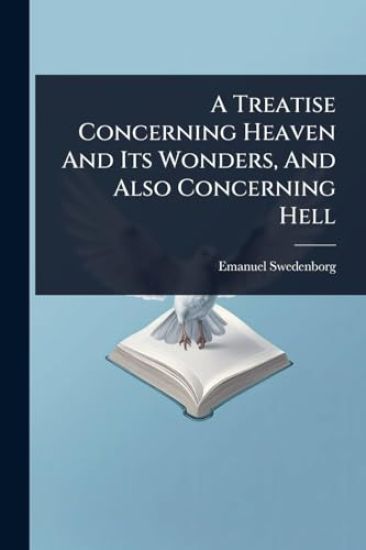 A Treatise Concerning Heaven And Its Wonders, And Also Concerning Hell