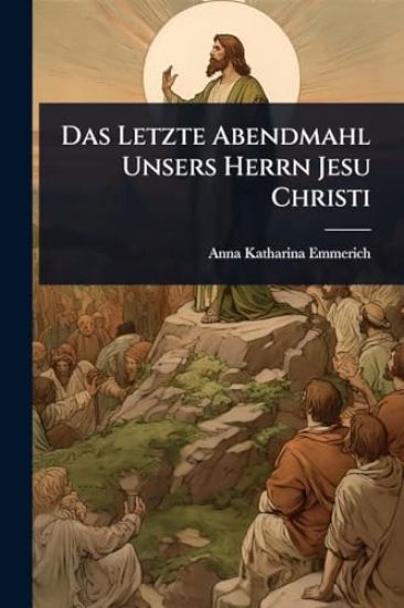 Das Letzte Abendmahl Unsers Herrn Jesu Christi