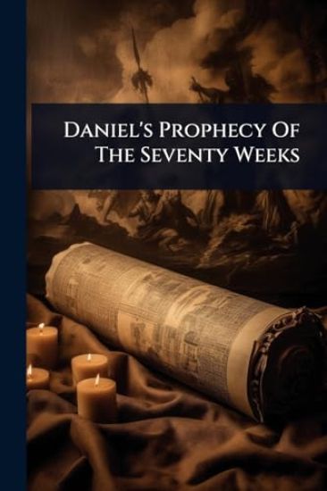 Daniel's Prophecy Of The Seventy Weeks