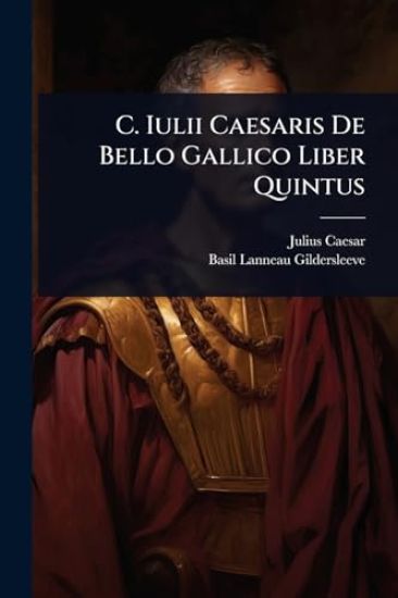 C. Iulii Caesaris De Bello Gallico Liber Quintus