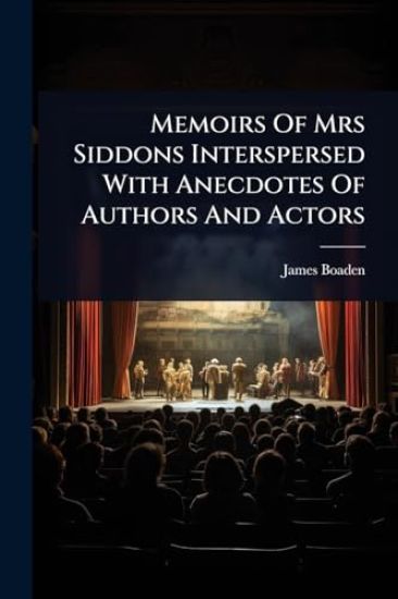 Memoirs Of Mrs Siddons Interspersed With Anecdotes Of Authors And Actors