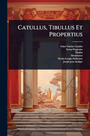 Catullus, Tibullus Et Propertius