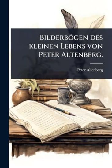 Bilderbögen des kleinen Lebens von Peter Altenberg.