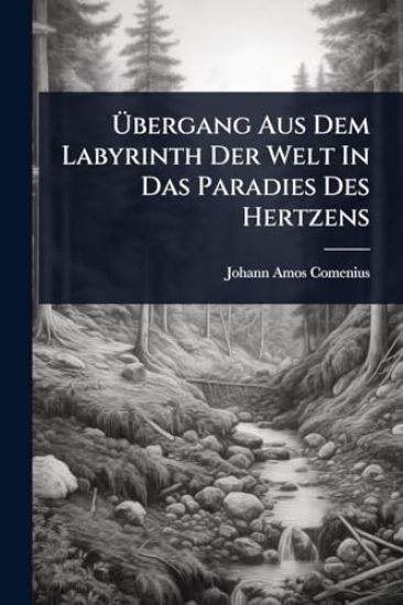 Ã?bergang Aus Dem Labyrinth Der Welt In Das Paradies Des Hertzens