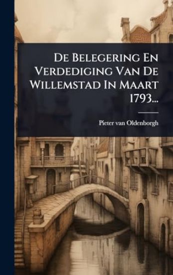 De Belegering En Verdediging Van De Willemstad In Maart 1793...