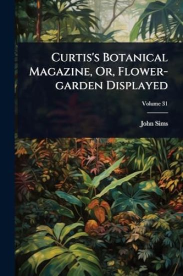 Curtis's Botanical Magazine, Or, Flower-garden Displayed