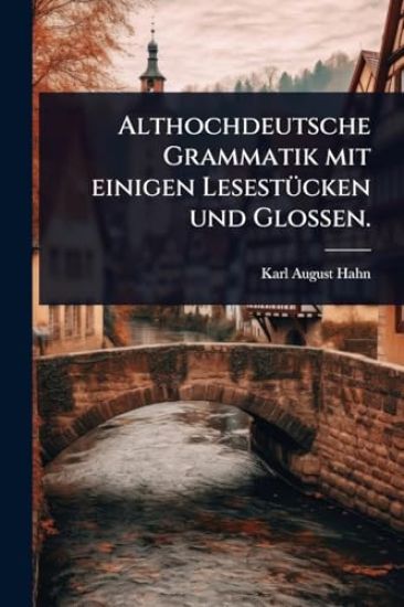 Althochdeutsche Grammatik mit einigen LesestÃ1/4cken und Glossen.