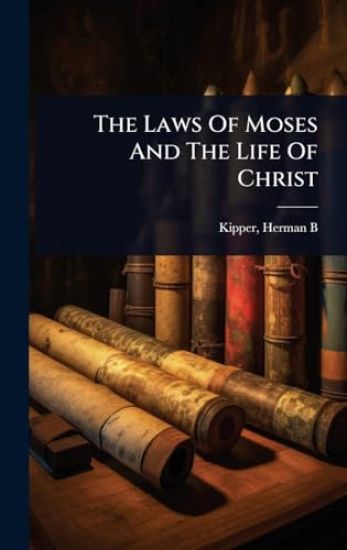 The Laws Of Moses And The Life Of Christ