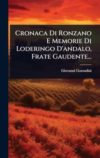 Cronaca Di Ronzano E Memorie Di Loderingo D'andalo, Frate Gaudente...