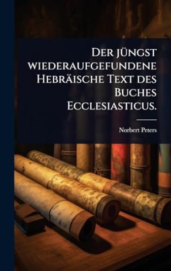Der jÃ1/4ngst wiederaufgefundene Hebräische Text des Buches Ecclesiasticus.
