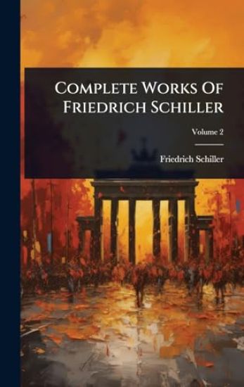 Complete Works Of Friedrich Schiller