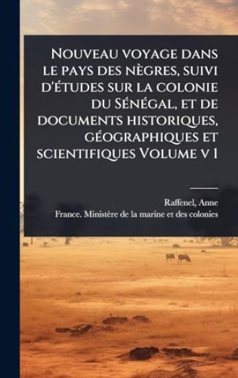 Nouveau voyage dans le pays des nègres, suivi d'Ã(c)tudes sur la colonie du SÃ(c)nÃ(c)gal, et de documents historiques, gÃ(c)ographiques et scientifiques Volume v 1