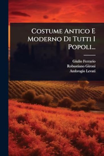 Costume Antico E Moderno Di Tutti I Popoli...
