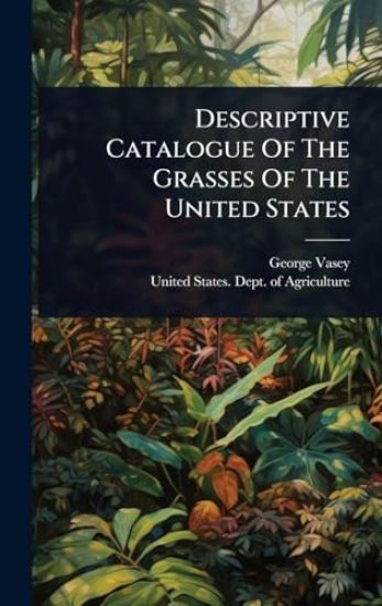 Descriptive Catalogue Of The Grasses Of The United States