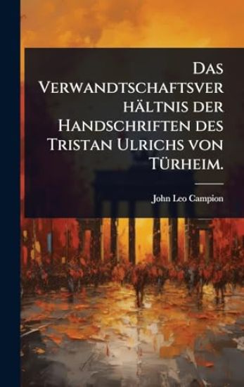 Das Verwandtschaftsverhältnis der Handschriften des Tristan Ulrichs von TÃ1/4rheim.