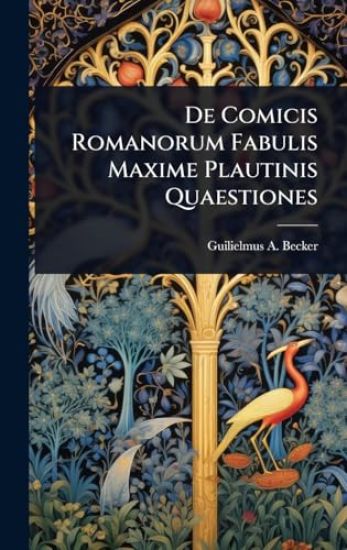 De Comicis Romanorum Fabulis Maxime Plautinis Quaestiones